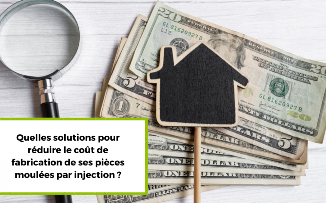 Quelles solutions pour réduire le coût de fabrication de ses pièces moulées par injection ?