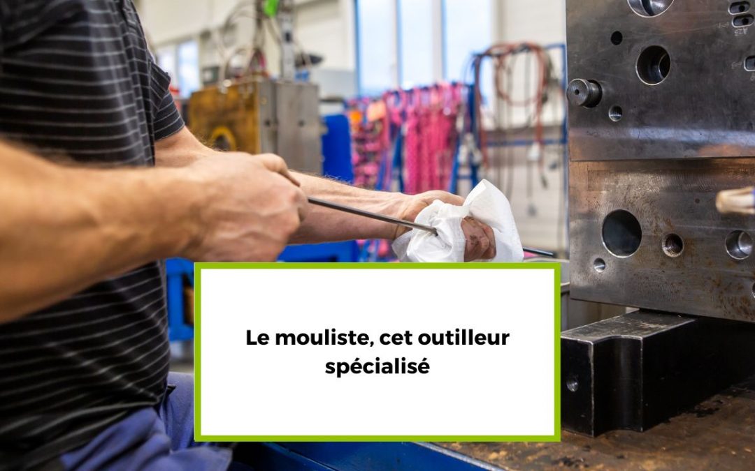 Le mouliste, cet outilleur spécialisé, en charge de la conception et de la fabrication des moules pour l’injection plastique