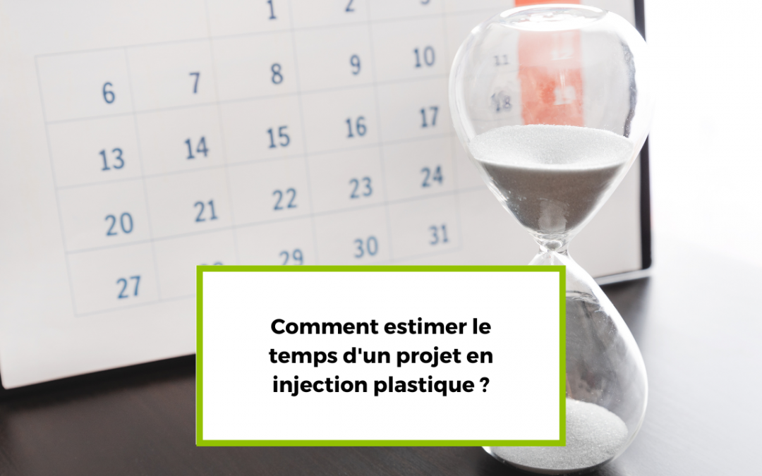 Comment estimer le temps d’un projet en injection plastique ?