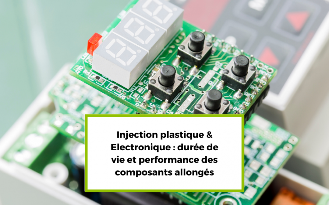 Injection plastique & Électronique : une durée de vie et une performance des composants allongés