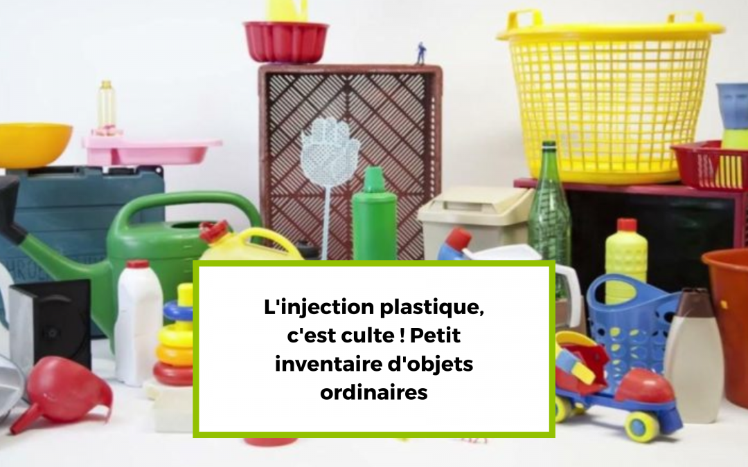 L’injection plastique, c’est culte ! Petit inventaire d’objets ordinaires