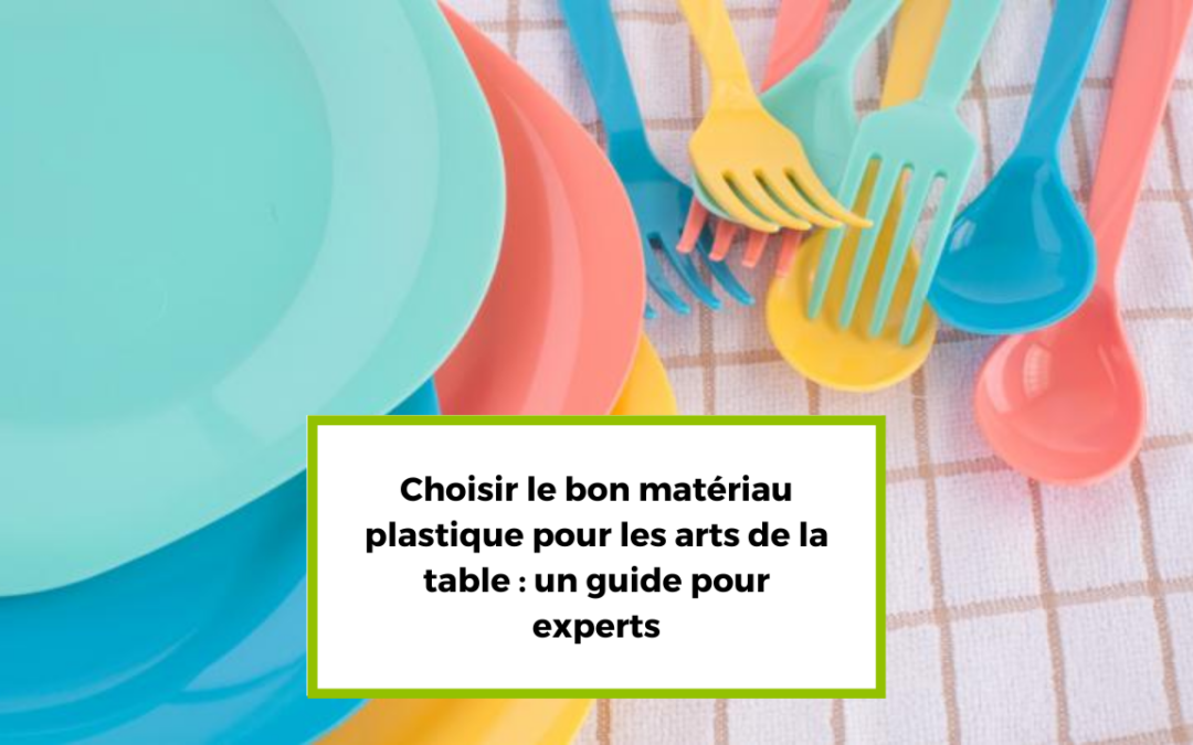 Choisir le bon matériau plastique pour les arts de la table : un guide pour experts