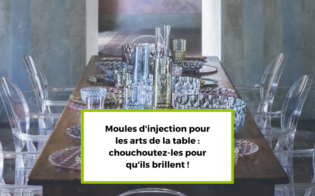 Moules d’injection pour les arts de la table : chouchoutez-les pour qu’ils brillent !