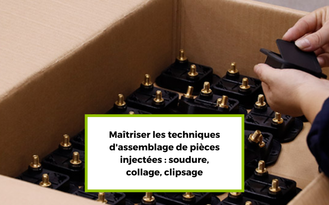 Maîtriser les techniques d’assemblage de pièces injectées : soudure, collage, clipsage