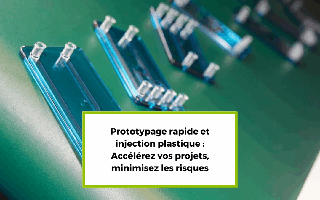 Prototypage rapide et injection plastique : Accélérez vos projets, minimisez les risques